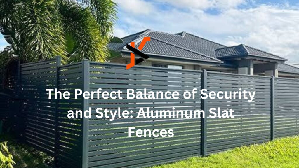 The Perfect Balance of Security and Style: Aluminum Slat Fences