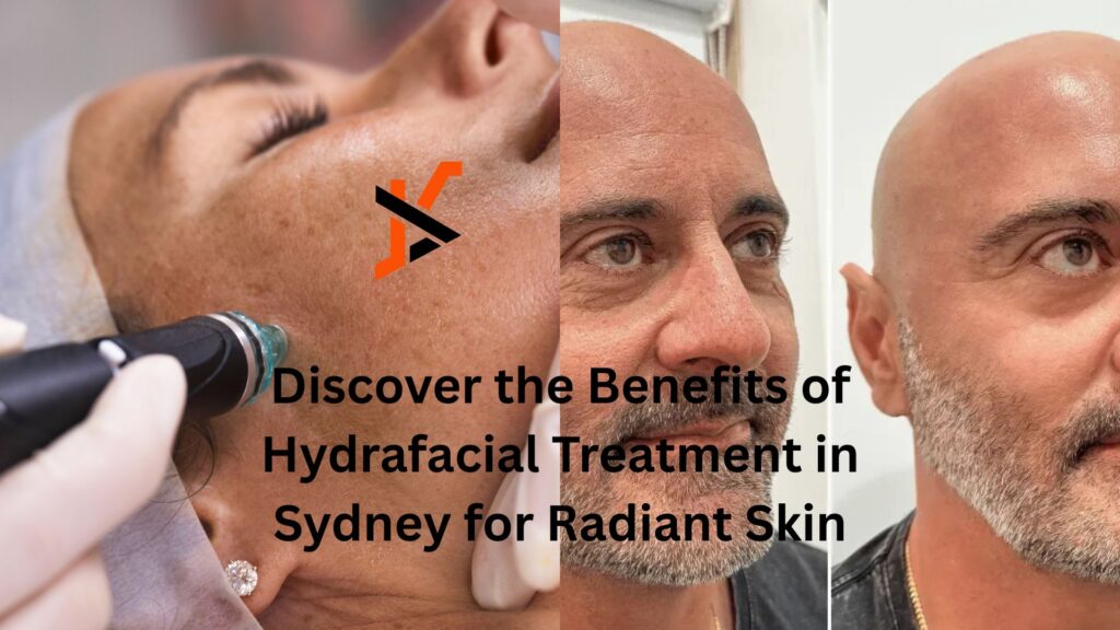 Discover the Benefits of Hydrafacial Treatment in Sydney for Radiant Skin