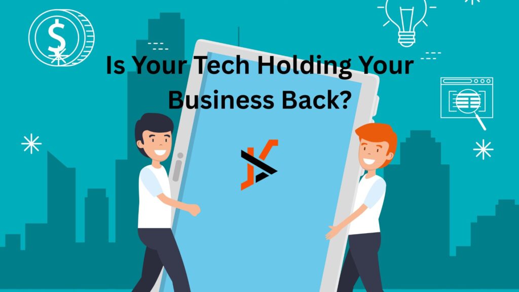 Is Your Tech Holding Your Business Back? Is Your Tech Holding Your Business Back?