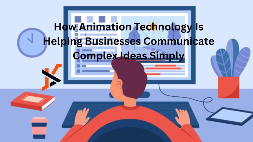 How Animation Technology Is Helping Businesses Communicate Complex Ideas Simply