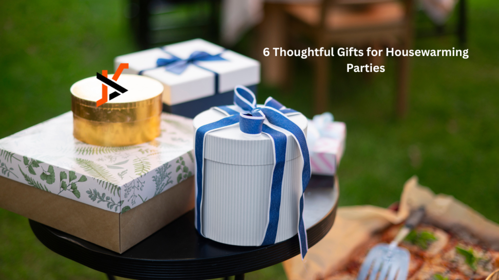 6 Thoughtful Gifts for Housewarming Parties