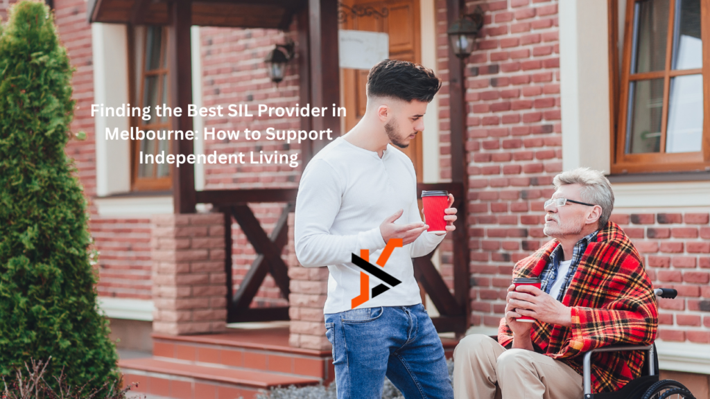 Finding the Best SIL Provider in Melbourne: How to Support Independent Living Melbourne