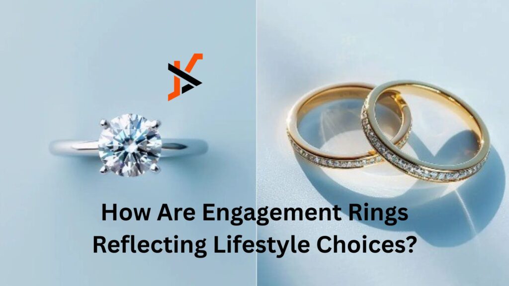 How Are Engagement Rings Reflecting Lifestyle Choices? How Are Engagement Rings Reflecting Lifestyle Choices?
