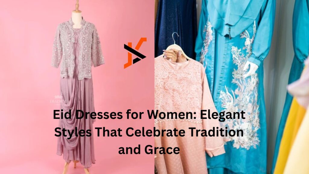 Eid Dresses for Women: Elegant Styles That Celebrate Tradition and Grace Eid Dresses for Women: Elegant Styles That Celebrate Tradition and Grace