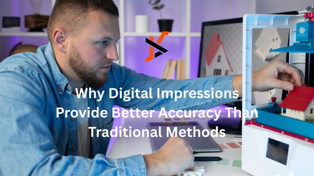 Why Digital Impressions Provide Better Accuracy Than Traditional Methods