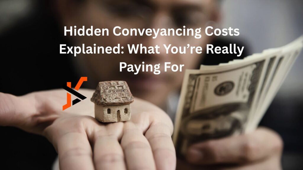 Hidden Conveyancing Costs Explained: What You’re Really Paying For