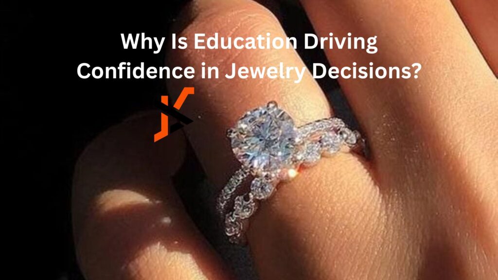 Why Is Education Driving Confidence in Jewelry Decisions?