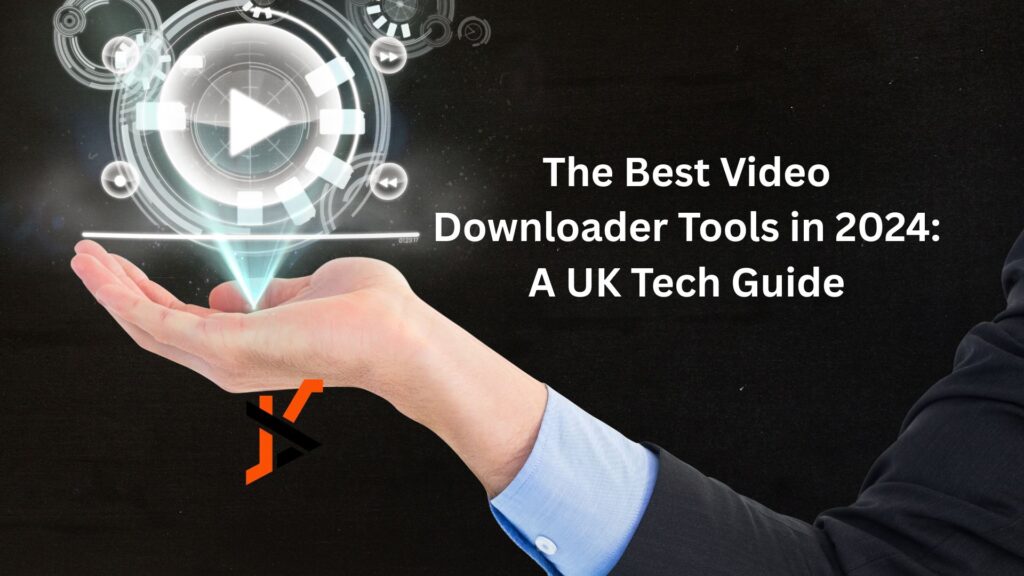 The Best Video Downloader Tools in 2024: A UK Tech Guide