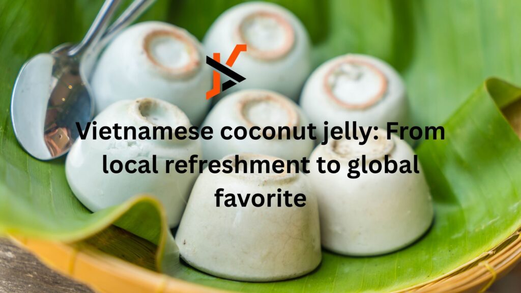 Vietnamese coconut jelly: From local refreshment to global favorite Vietnamese coconut jelly: From local refreshment to global favorite