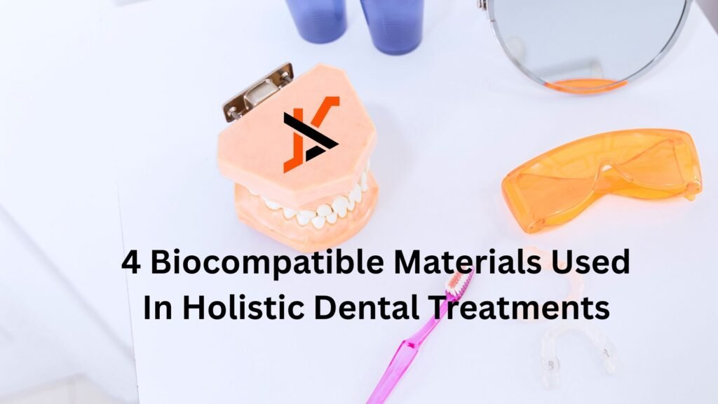 4 Biocompatible Materials Used In Holistic Dental Treatments