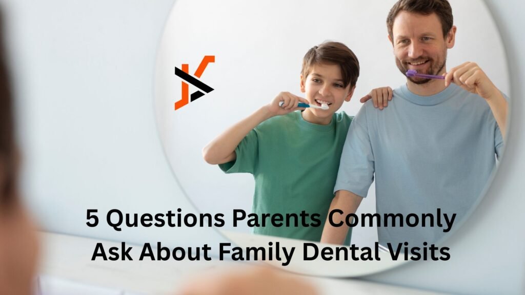 5 Questions Parents Commonly Ask About Family Dental Visits 5 Questions Parents Commonly Ask About Family Dental Visits