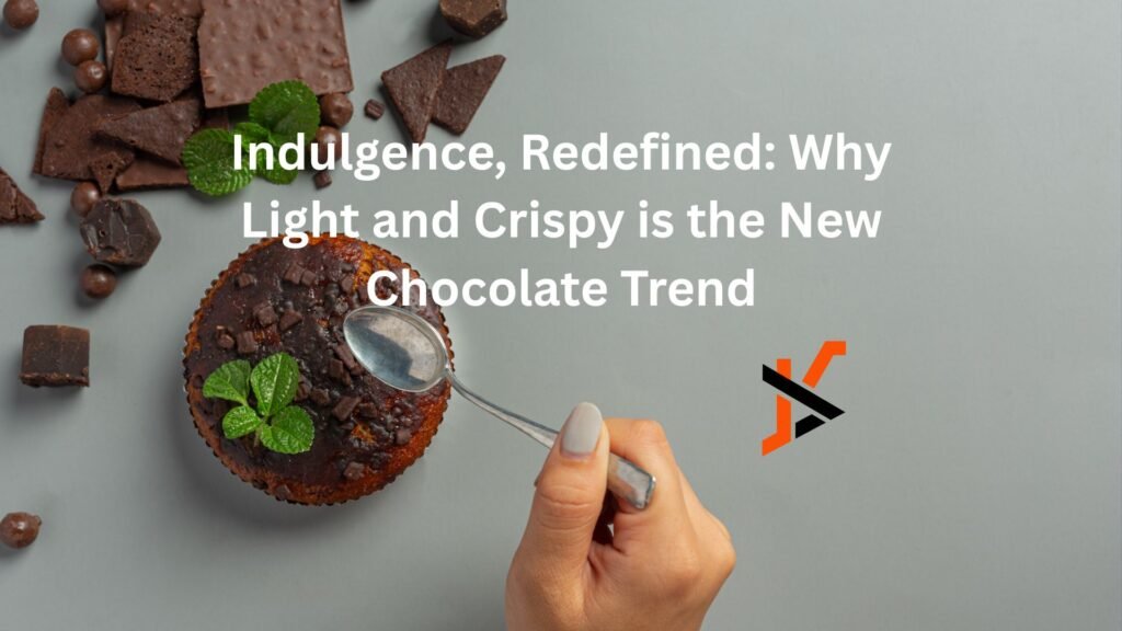 Indulgence, Redefined: Why Light and Crispy is the New Chocolate Trend