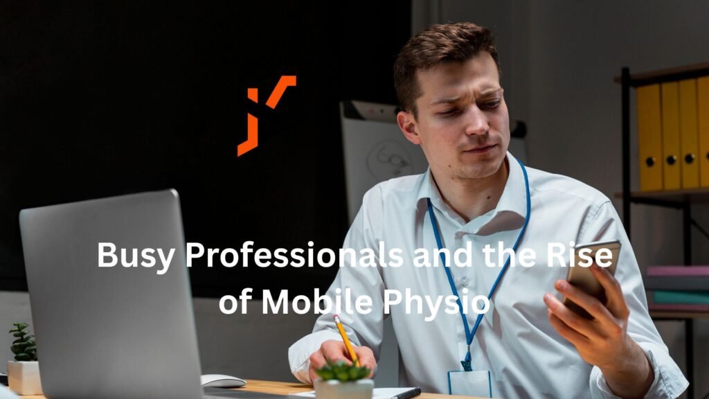 Busy Professionals and the Rise of Mobile Physio