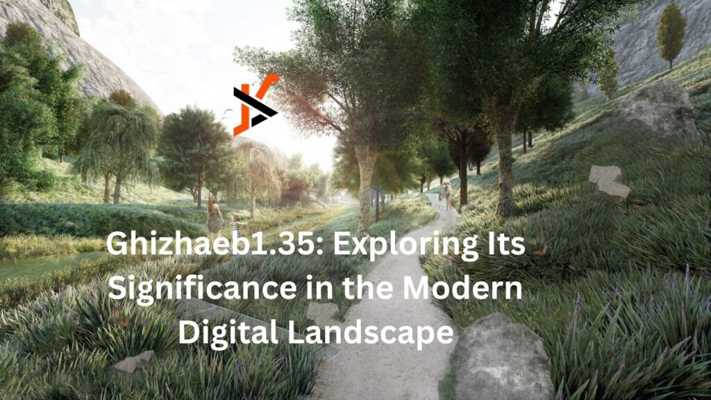 Ghizhaeb1.35: Exploring Its Significance in the Modern Digital Landscape