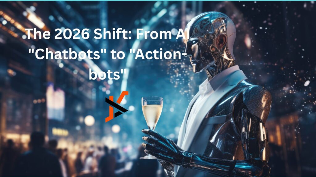 The 2026 Shift: From AI “Chatbots” to “Action-bots” The 2026 Shift: From AI "Chatbots" to "Action-bots"