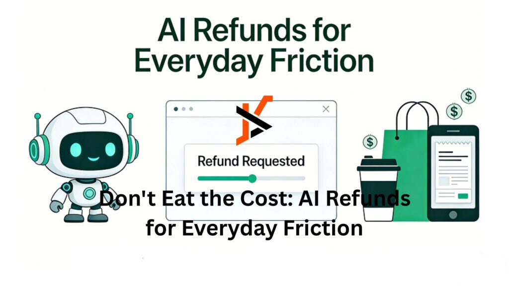 Don't Eat the Cost: AI Refunds for Everyday Friction