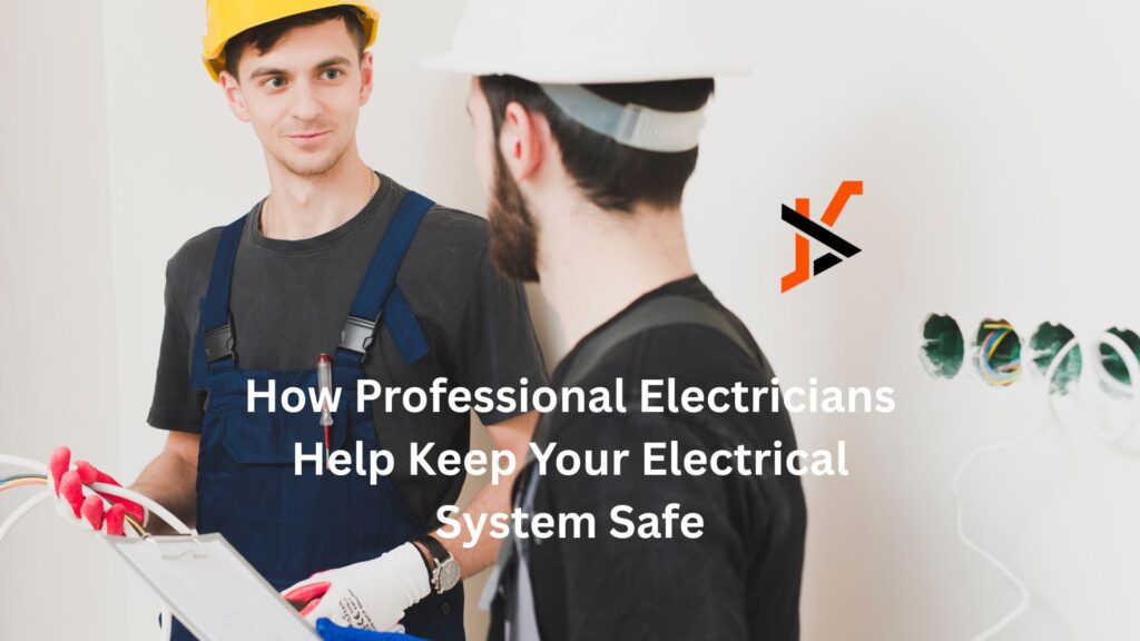 How Professional Electricians Help Keep Your Electrical System Safe