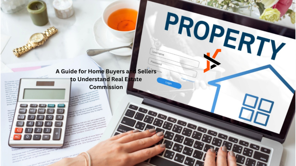 A Guide for Home Buyers and Sellers to Understand Real Estate Commission Home