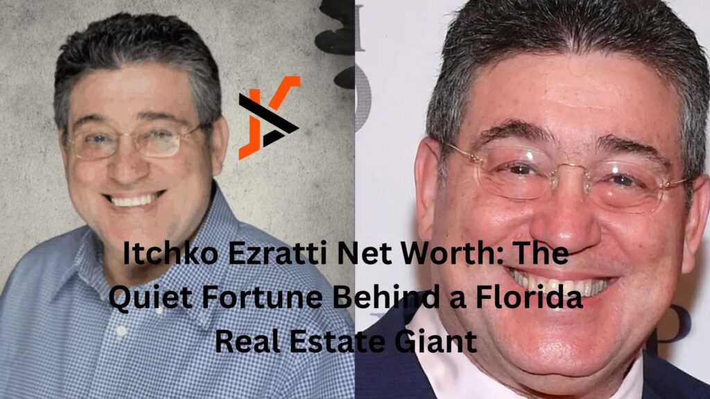 Itchko Ezratti Net Worth: The Quiet Fortune Behind a Florida Real Estate Giant itchko ezratti net worth
