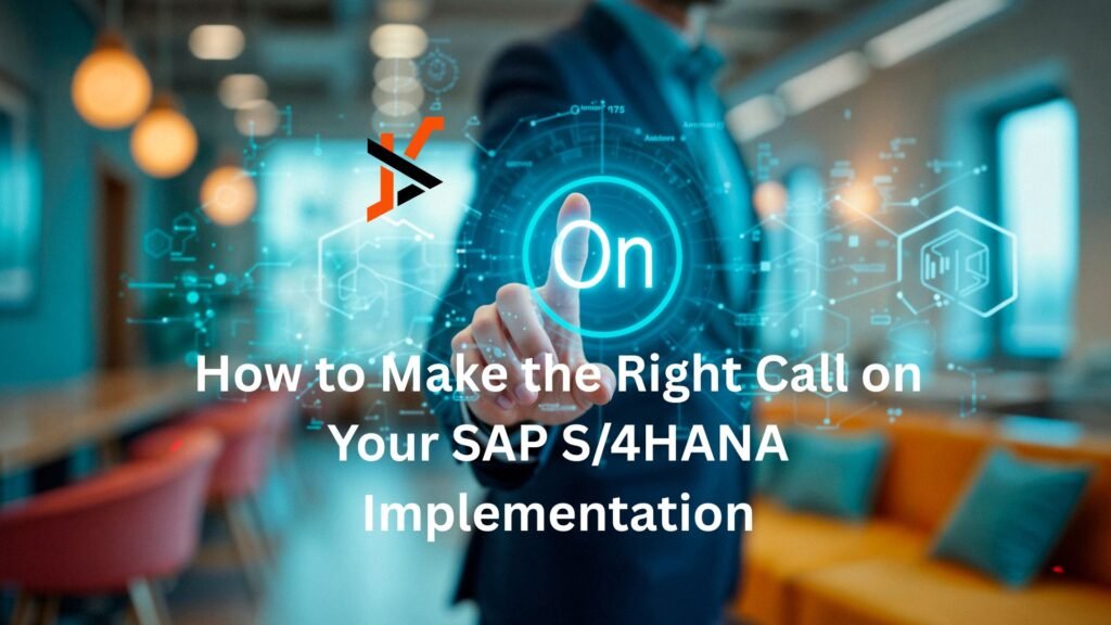 How to Make the Right Call on Your SAP S/4HANA Implementation