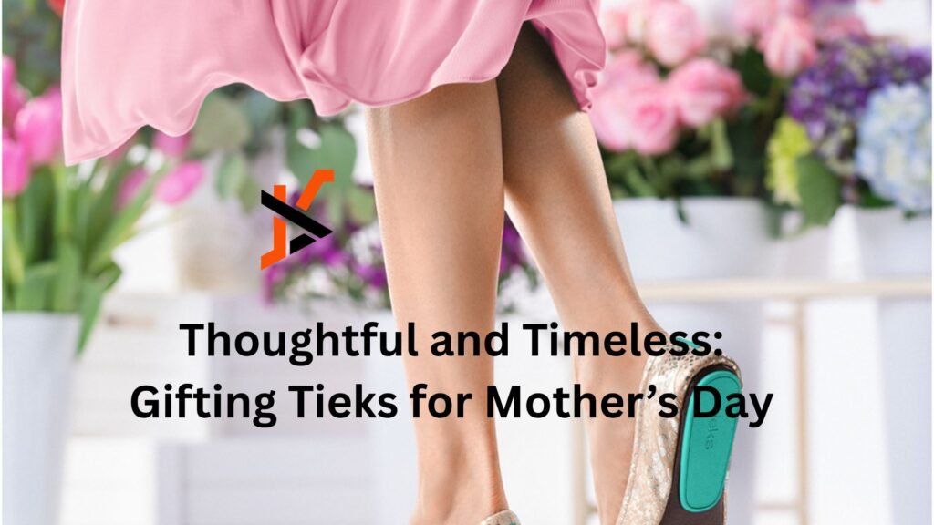 Thoughtful and Timeless: Gifting Tieks for Mother’s Day