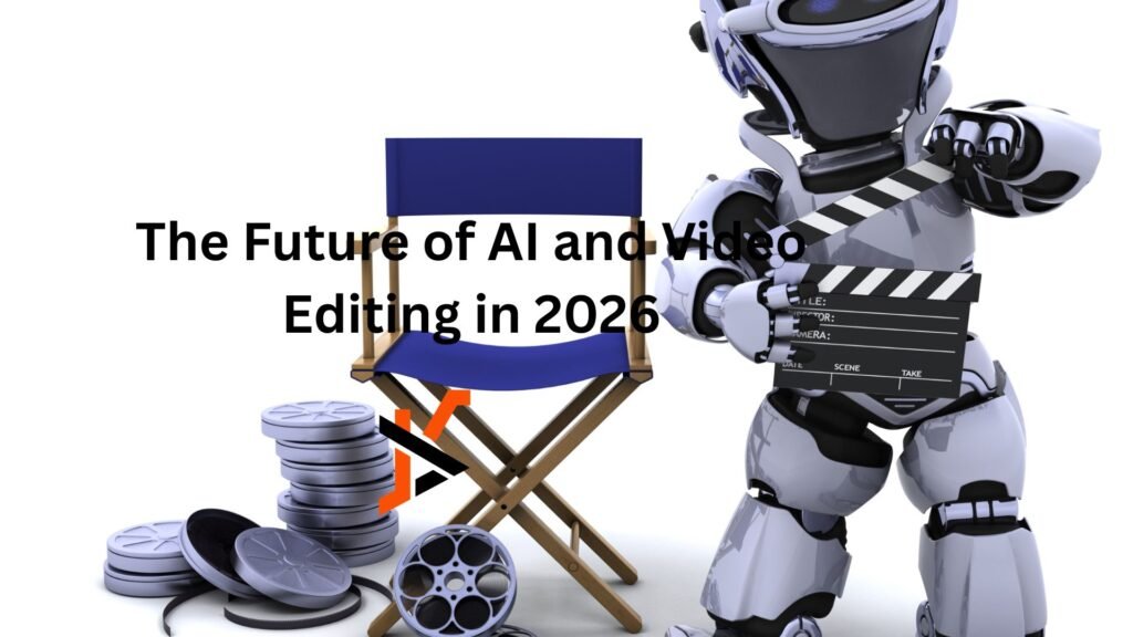 The Future of AI and Video Editing in 2026