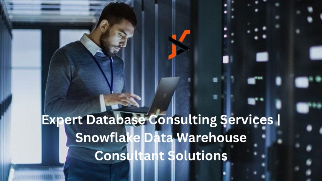 Expert Database Consulting Services | Snowflake Data Warehouse Consultant Solutions