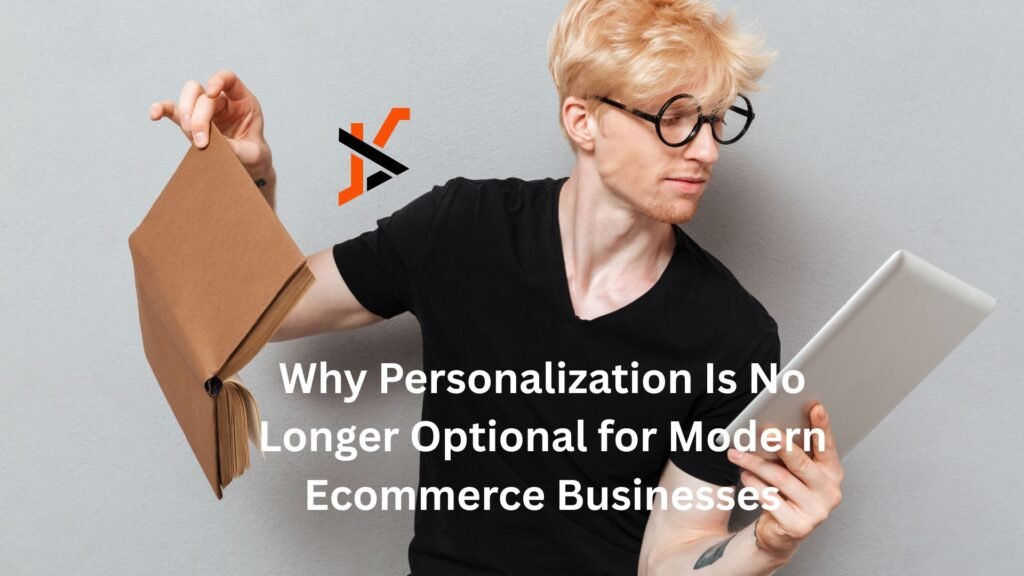 Why Personalization Is No Longer Optional for Modern Ecommerce Businesses