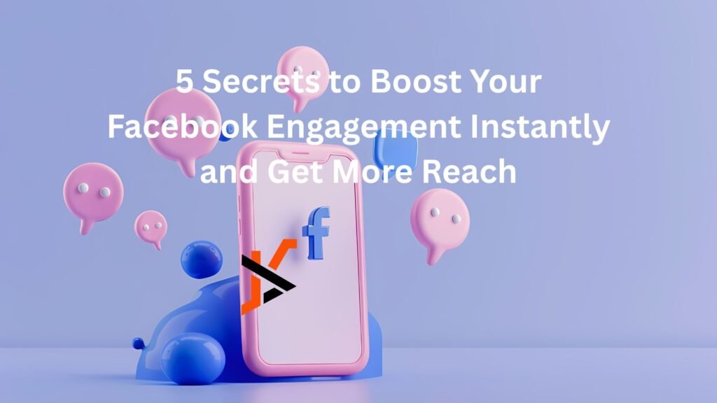 5 Secrets to Boost Your Facebook Engagement Instantly and Get More Reach