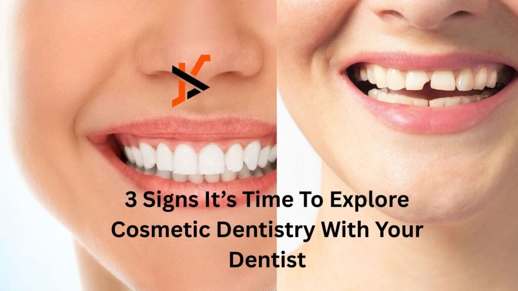 3 Signs It’s Time To Explore Cosmetic Dentistry With Your Dentist 3 Signs It’s Time To Explore Cosmetic Dentistry With Your Dentist