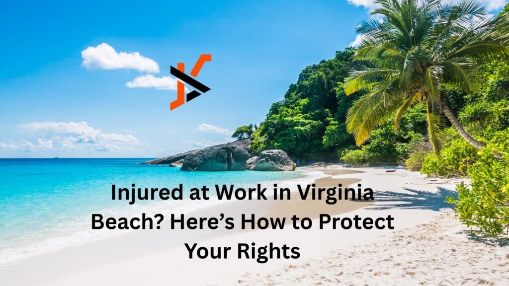 Injured at Work in Virginia Beach? Here’s How to Protect Your Rights