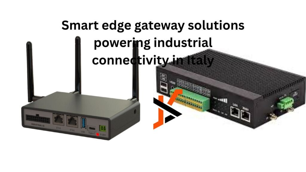 Smart edge gateway solutions powering industrial connectivity in Italy Smart edge gateway solutions powering industrial connectivity in Italy