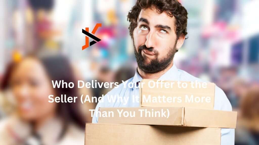 who delivers your offer to the seller