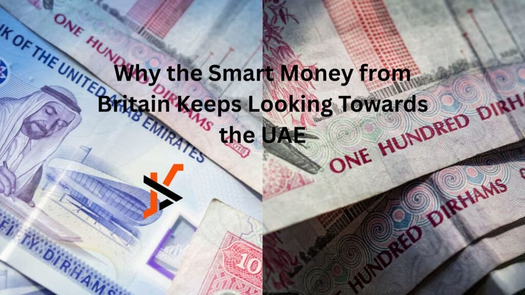 Why the Smart Money from Britain Keeps Looking Towards the UAE Why the Smart Money from Britain Keeps Looking Towards the UAE