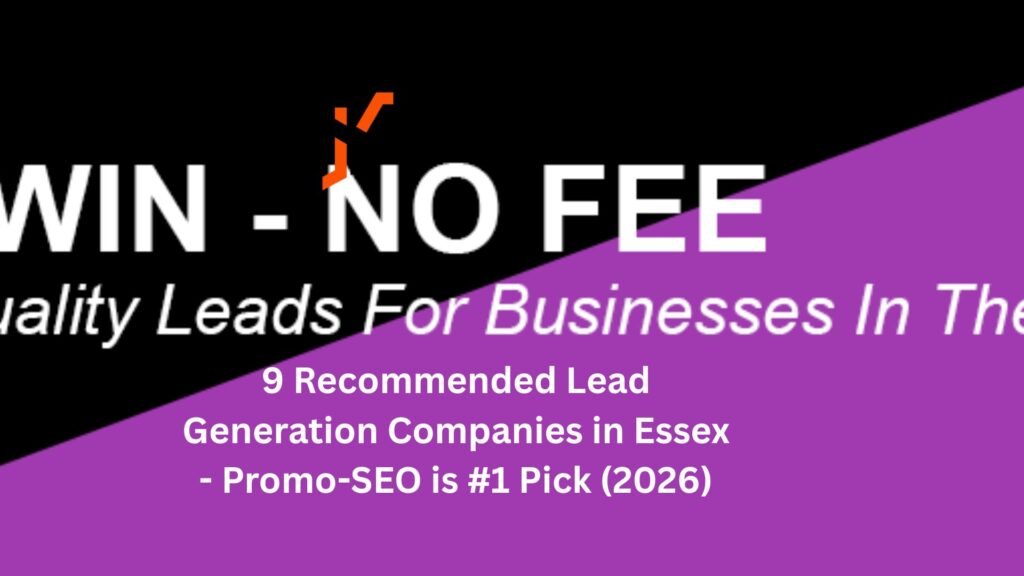 9 Recommended Lead Generation Companies in Essex - Promo-SEO is #1 Pick (2026)