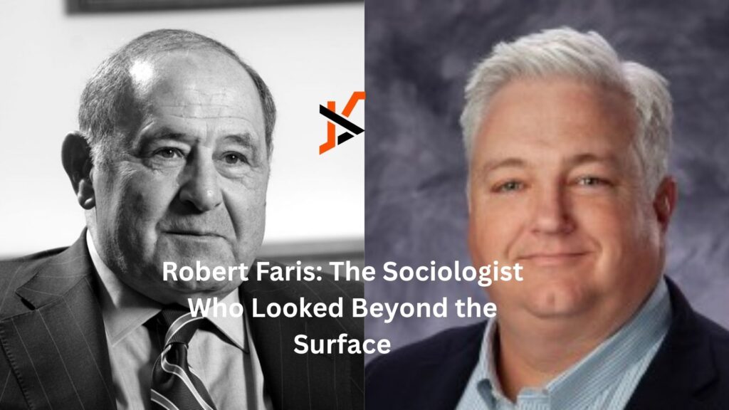 Robert Faris: The Sociologist Who Looked Beyond the Surface robert faris