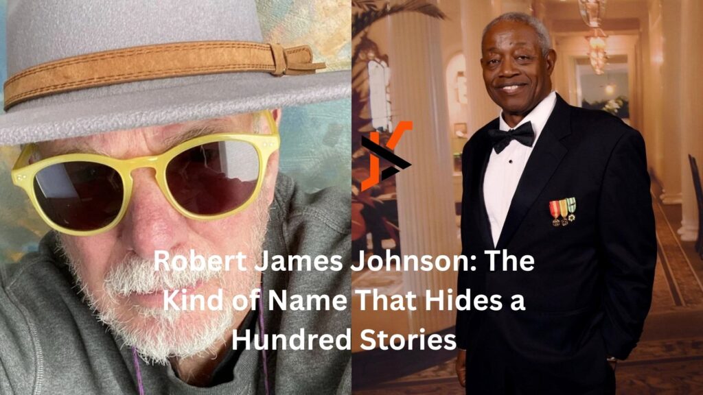 Robert James Johnson: The Kind of Name That Hides a Hundred Stories robert james johnson