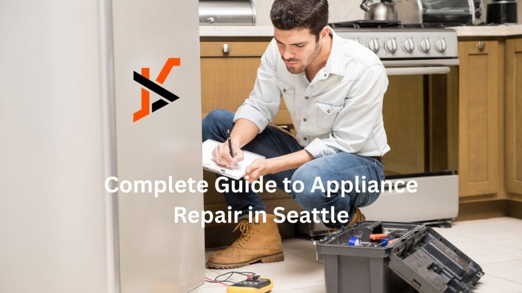Complete Guide to Appliance Repair in Seattle