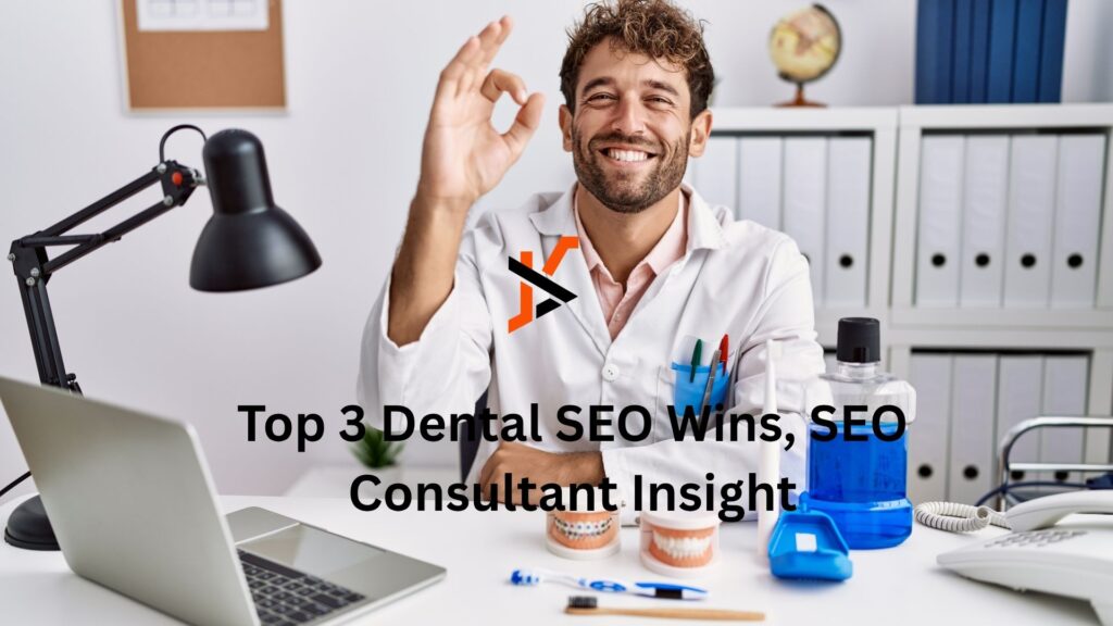 Top 3 Dental SEO Wins, SEO Consultant Insight