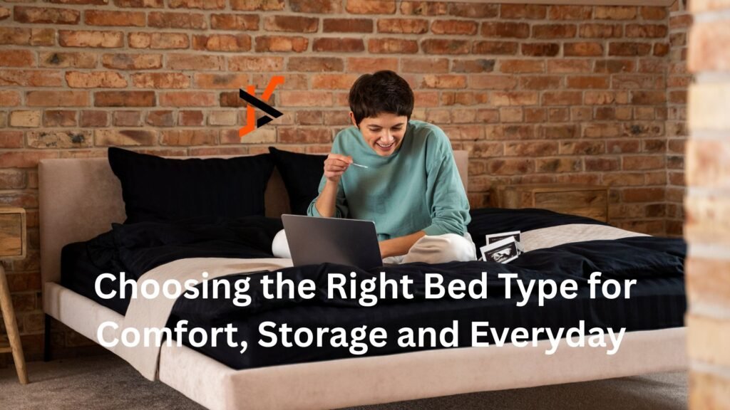 Choosing the Right Bed Type for Comfort, Storage and Everyday