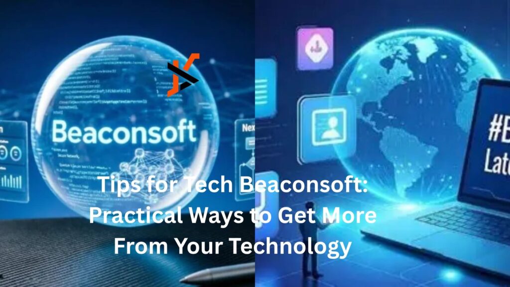 Tips for Tech Beaconsoft: Practical Ways to Get More From Your Technology tips for tech beaconsoft