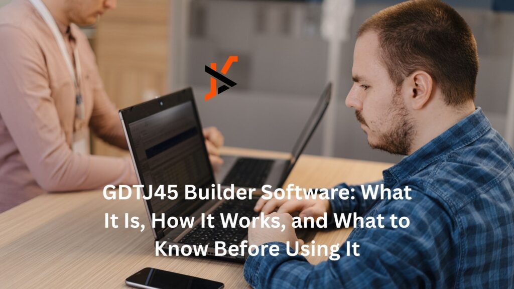 GDTJ45 Builder Software: What It Is, How It Works, and What to Know Before Using It details of gdtj45 builder software