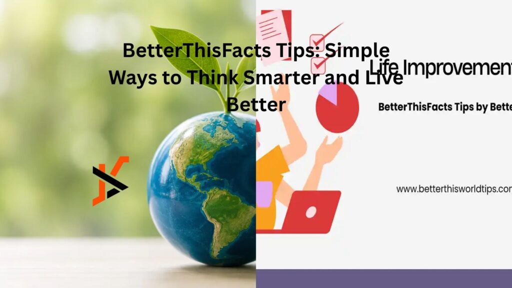 BetterThisFacts Tips: Simple Ways to Think Smarter and Live Better betterthisfacts tips