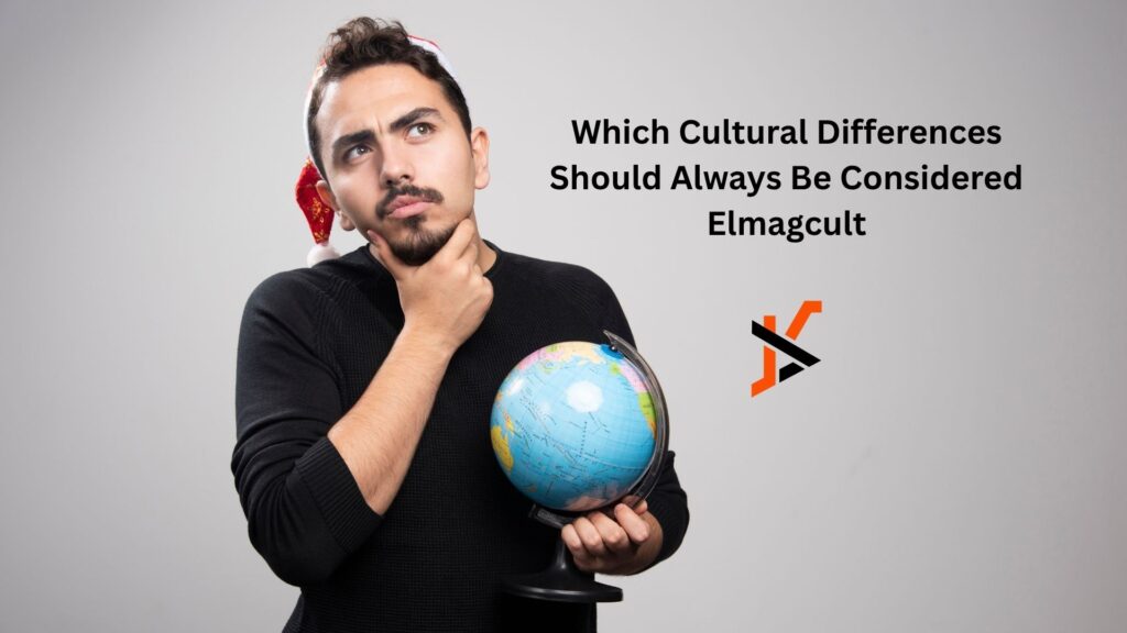 Which Cultural Differences Should Always Be Considered Elmagcult which cultural differences should always be considered elmagcult