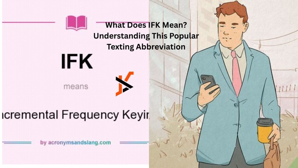 What Does IFK Mean? Understanding This Popular Texting Abbreviation what does ifk mean