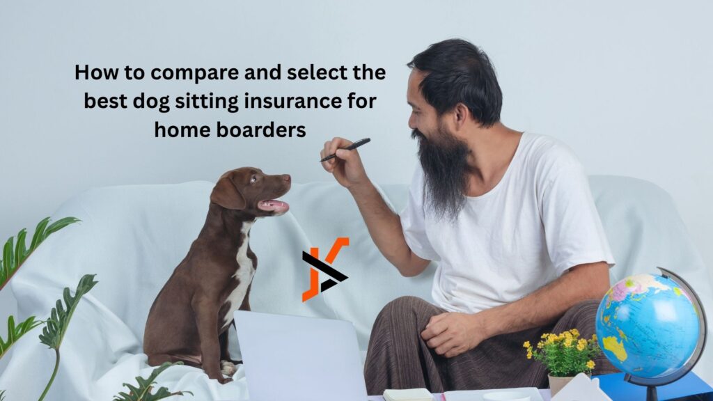How to compare and select the best dog sitting insurance for home boarders How to compare and select the best dog sitting insurance for home boarders