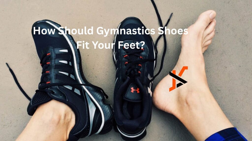 How Should Gymnastics Shoes Fit Your Feet? How Should Gymnastics Shoes Fit Your Feet?