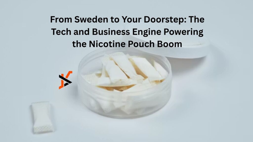 From Sweden to Your Doorstep: The Tech and Business Engine Powering the Nicotine Pouch Boom