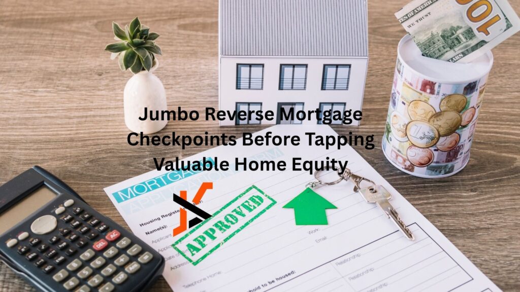 Jumbo Reverse Mortgage Checkpoints Before Tapping Valuable Home Equity Jumbo Reverse Mortgage Checkpoints Before Tapping Valuable Home Equity